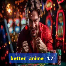 better anime 1.7 apk download